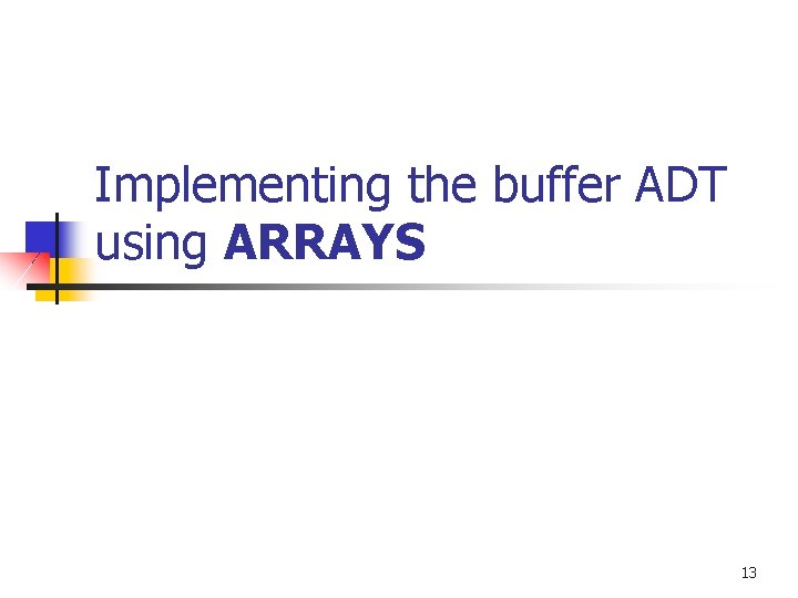 Implementing the buffer ADT using ARRAYS 13 