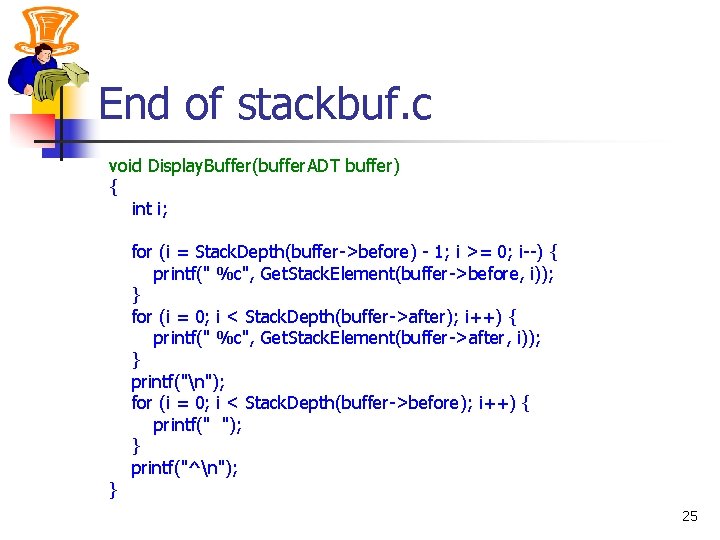 End of stackbuf. c void Display. Buffer(buffer. ADT buffer) { int i; } for
