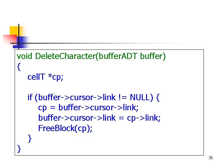 void Delete. Character(buffer. ADT buffer) { cell. T *cp; } if (buffer->cursor->link != NULL)