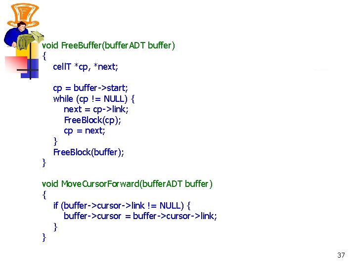 void Free. Buffer(buffer. ADT buffer) { cell. T *cp, *next; } cp = buffer->start;