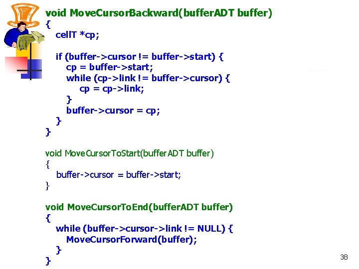 void Move. Cursor. Backward(buffer. ADT buffer) { } cell. T *cp; if (buffer->cursor !=