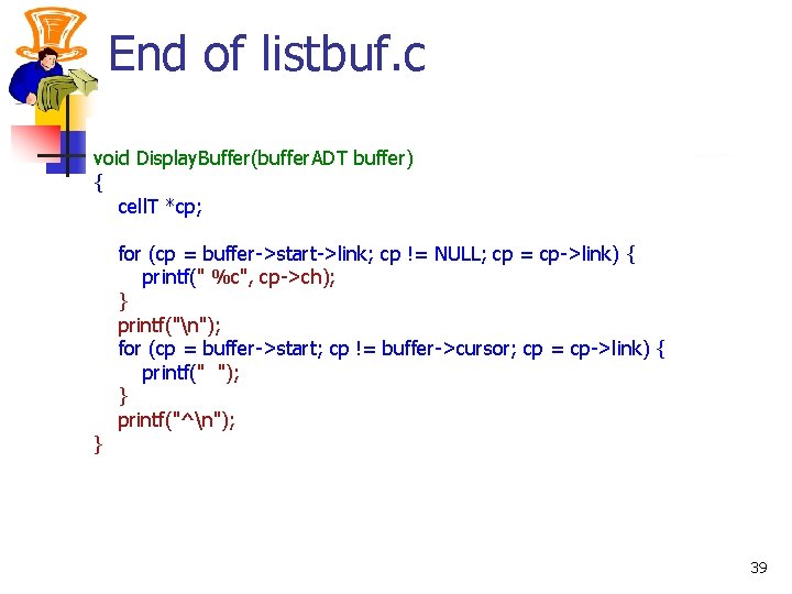 End of listbuf. c void Display. Buffer(buffer. ADT buffer) { cell. T *cp; }