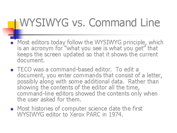 WYSIWYG vs. Command Line n n n Most editors today follow the WYSIWYG principle,