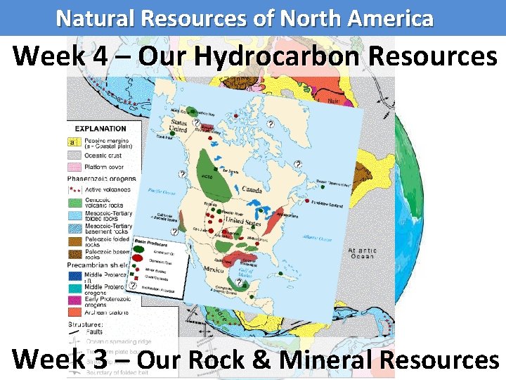 Natural Resources of North America Week 4 – Our Hydrocarbon Resources Week 3 –