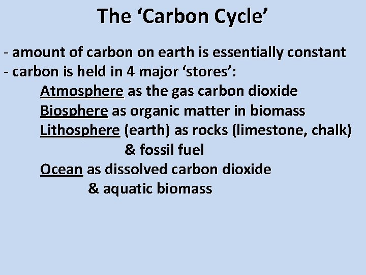 The ‘Carbon Cycle’ - amount of carbon on earth is essentially constant - carbon