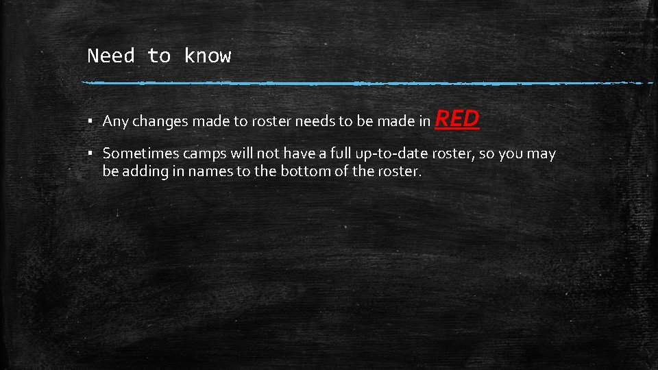 Need to know ▪ Any changes made to roster needs to be made in