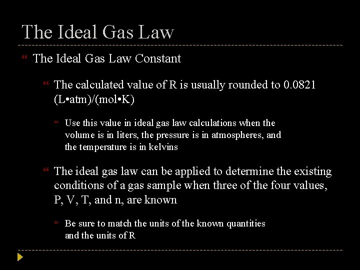 The Ideal Gas Law Constant The calculated value of R is usually rounded to