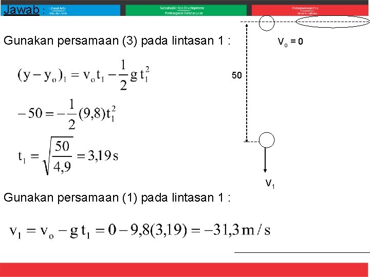 Jawab : Gunakan persamaan (3) pada lintasan 1 : Vo = 0 50 V