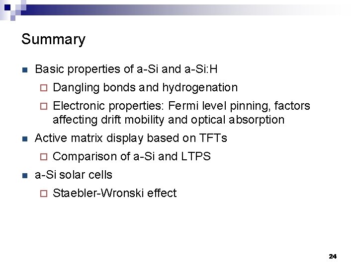 Summary n n Basic properties of a-Si and a-Si: H ¨ Dangling bonds and
