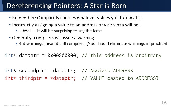 Dereferencing Pointers: A Star is Born • Remember: C implicitly coerces whatever values you Dereferencing Pointers: A Star is Born • Remember: C implicitly coerces whatever values you