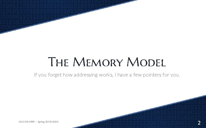 The Memory Model If you forget how addressing works, I have a few pointers The Memory Model If you forget how addressing works, I have a few pointers