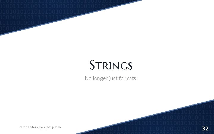 Strings No longer just for cats! CS/COE 0449 – Spring 2019/2020 32 Strings No longer just for cats! CS/COE 0449 – Spring 2019/2020 32