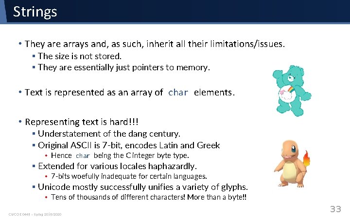 Strings • They are arrays and, as such, inherit all their limitations/issues. § The Strings • They are arrays and, as such, inherit all their limitations/issues. § The