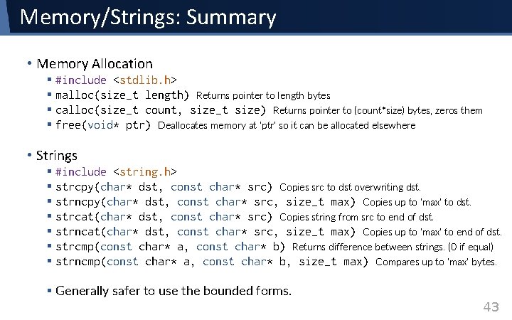 Memory/Strings: Summary • Memory Allocation § #include <stdlib. h> § malloc(size_t length) Returns pointer Memory/Strings: Summary • Memory Allocation § #include <stdlib. h> § malloc(size_t length) Returns pointer