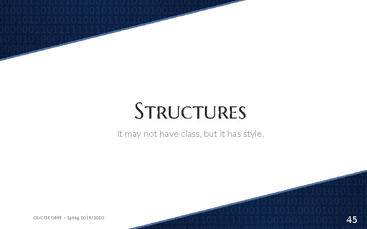 Structures It may not have class, but it has style. CS/COE 0449 – Spring Structures It may not have class, but it has style. CS/COE 0449 – Spring