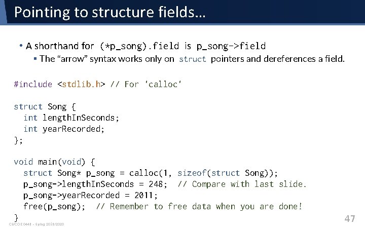 Pointing to structure fields… • A shorthand for (*p_song). field is p_song->field § The Pointing to structure fields… • A shorthand for (*p_song). field is p_song->field § The