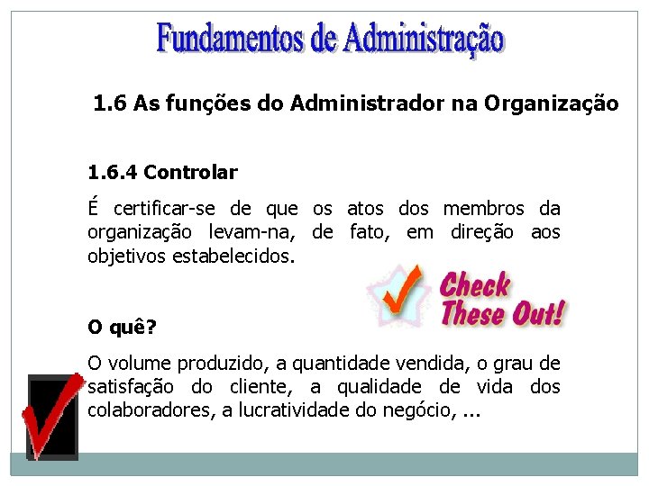1. 6 As funções do Administrador na Organização 1. 6. 4 Controlar É certificar-se