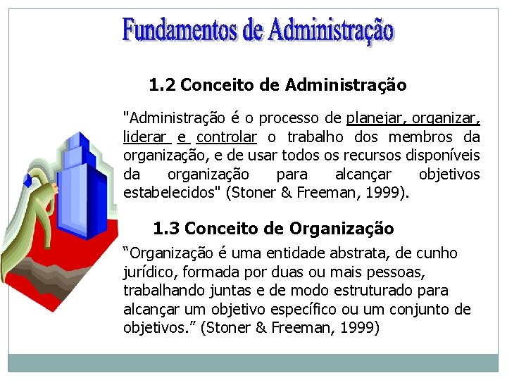 1. 2 Conceito de Administração "Administração é o processo de planejar, organizar, liderar e