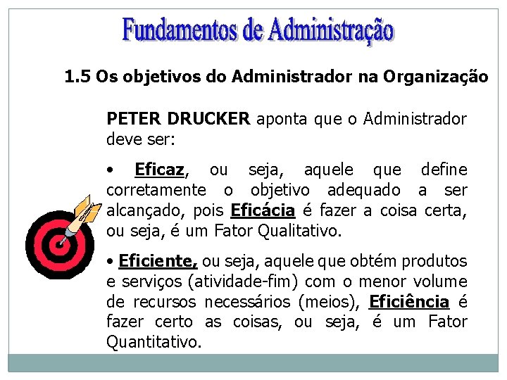 1. 5 Os objetivos do Administrador na Organização PETER DRUCKER aponta que o Administrador
