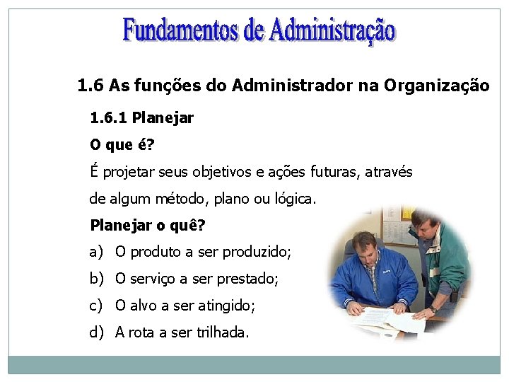 1. 6 As funções do Administrador na Organização 1. 6. 1 Planejar O que