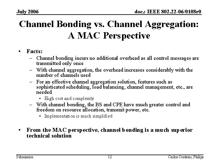 July 2006 doc. : IEEE 802. 22 -06/0108 r 0 Channel Bonding vs. Channel