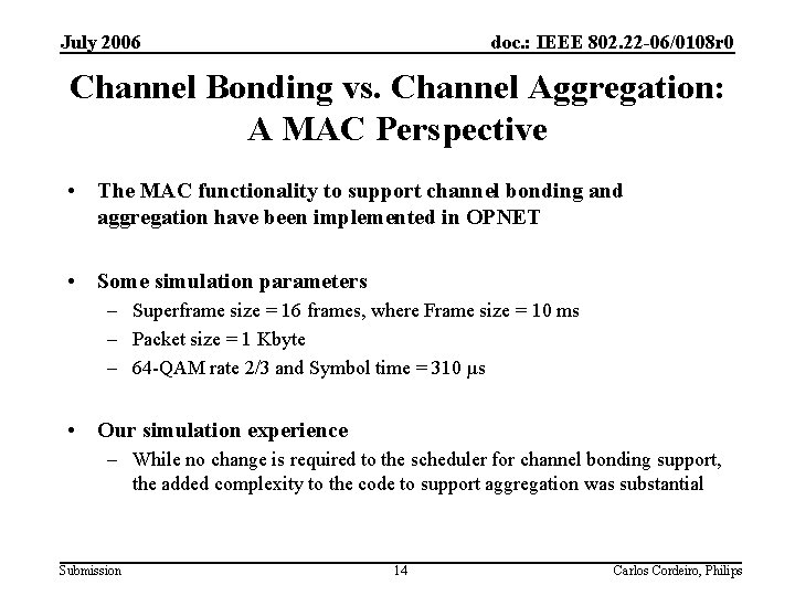 July 2006 doc. : IEEE 802. 22 -06/0108 r 0 Channel Bonding vs. Channel