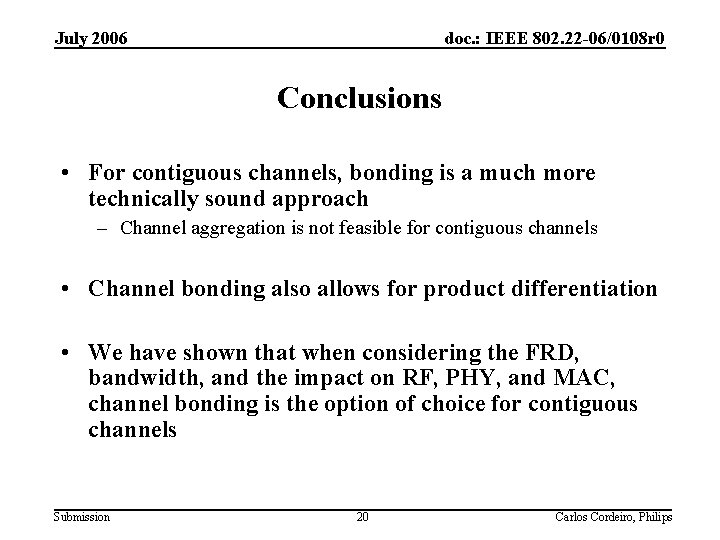 July 2006 doc. : IEEE 802. 22 -06/0108 r 0 Conclusions • For contiguous