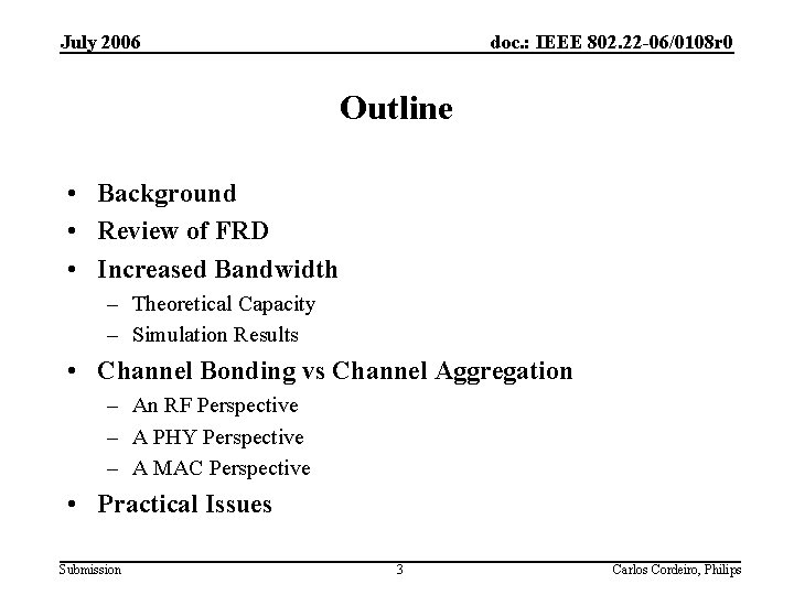 July 2006 doc. : IEEE 802. 22 -06/0108 r 0 Outline • Background •