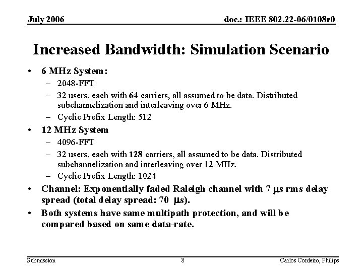 July 2006 doc. : IEEE 802. 22 -06/0108 r 0 Increased Bandwidth: Simulation Scenario