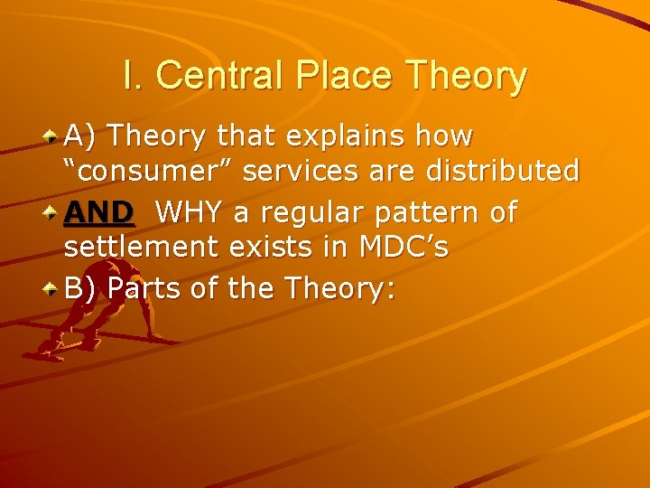 I. Central Place Theory A) Theory that explains how “consumer” services are distributed AND I. Central Place Theory A) Theory that explains how “consumer” services are distributed AND