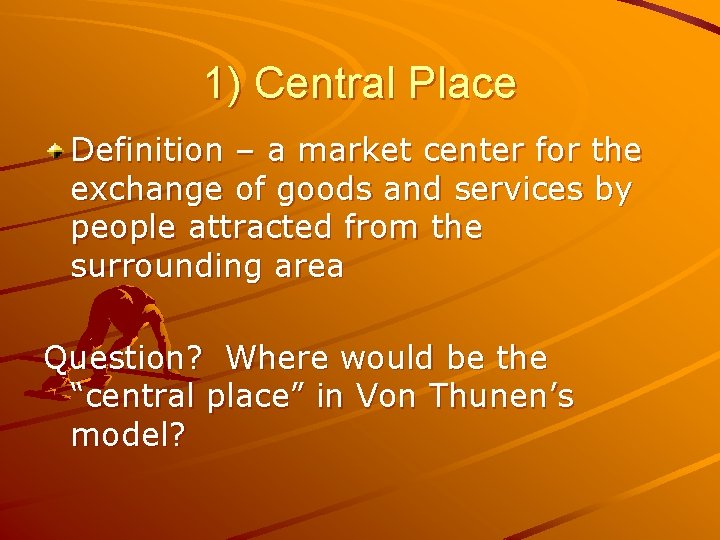 1) Central Place Definition – a market center for the exchange of goods and 1) Central Place Definition – a market center for the exchange of goods and