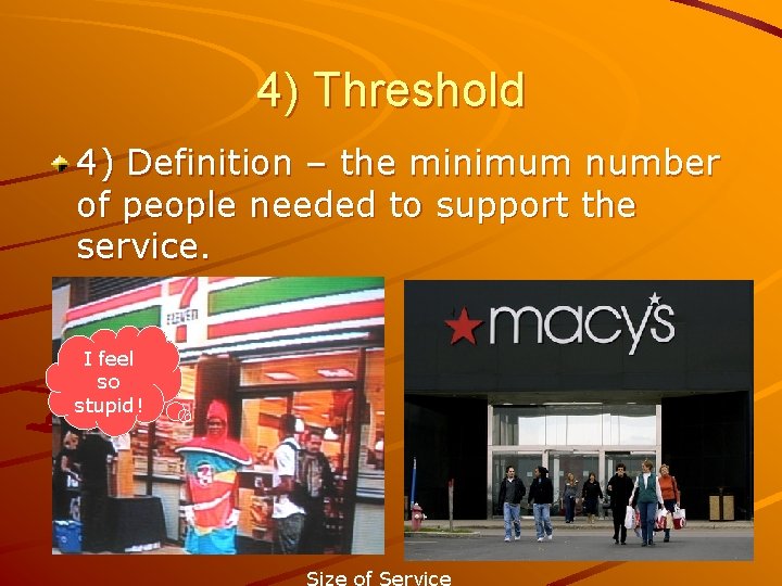 4) Threshold 4) Definition – the minimum number of people needed to support the 4) Threshold 4) Definition – the minimum number of people needed to support the