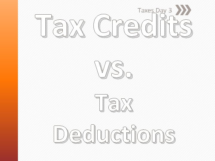 Tax Credits vs. Taxes Day 3 Tax Deductions 