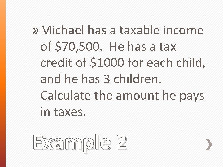 » Michael has a taxable income of $70, 500. He has a tax credit