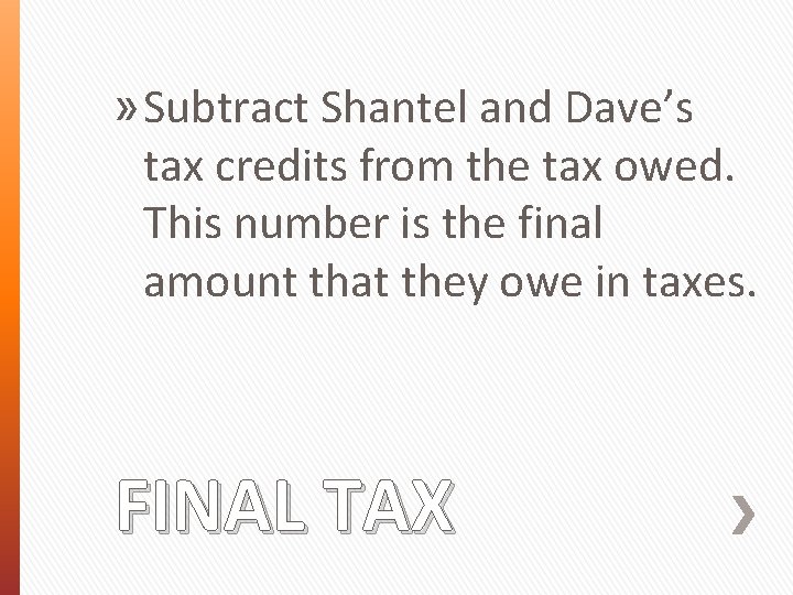 » Subtract Shantel and Dave’s tax credits from the tax owed. This number is