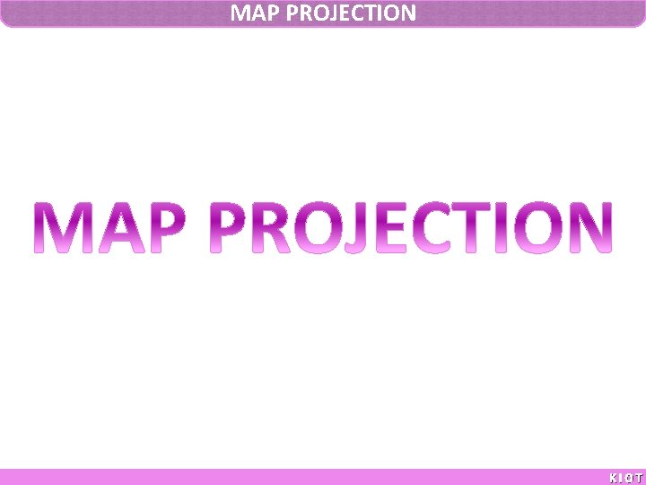 MAP PROJECTION KIOT 