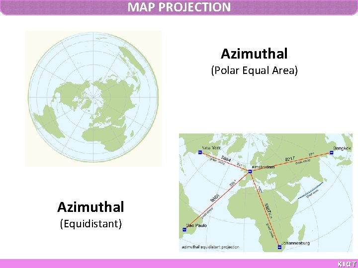 MAP PROJECTION Azimuthal (Polar Equal Area) Azimuthal (Equidistant) KIOT 