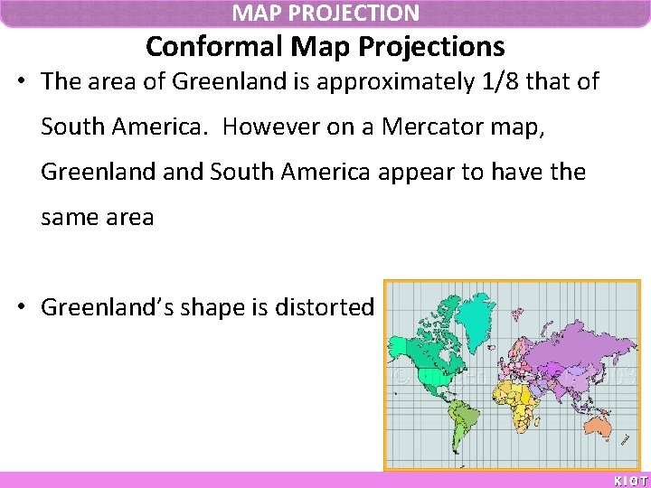 MAP PROJECTION Conformal Map Projections • The area of Greenland is approximately 1/8 that