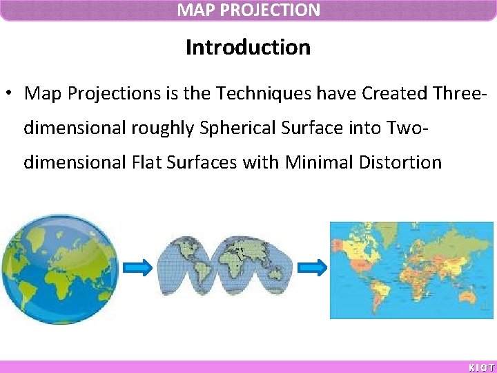 MAP PROJECTION Introduction • Map Projections is the Techniques have Created Threedimensional roughly Spherical