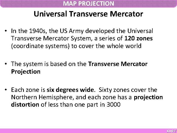 MAP PROJECTION Universal Transverse Mercator • In the 1940 s, the US Army developed