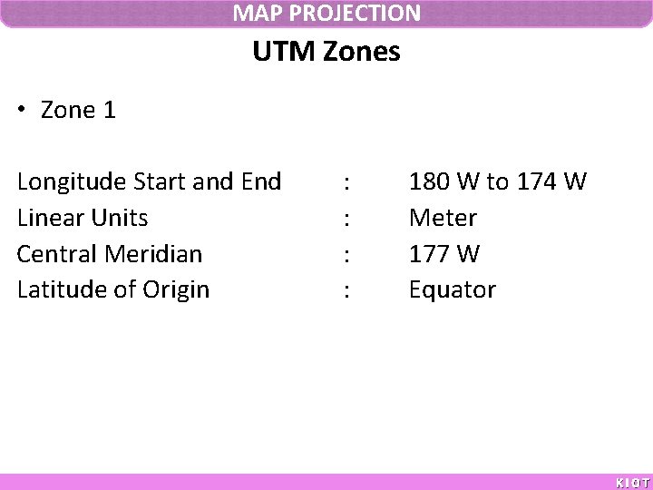 MAP PROJECTION UTM Zones • Zone 1 Longitude Start and End Linear Units Central