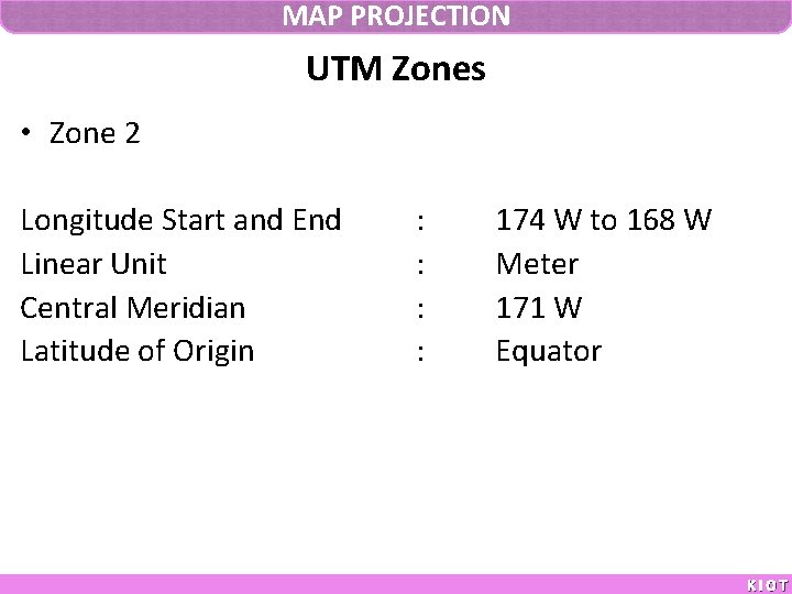 MAP PROJECTION UTM Zones • Zone 2 Longitude Start and End Linear Unit Central