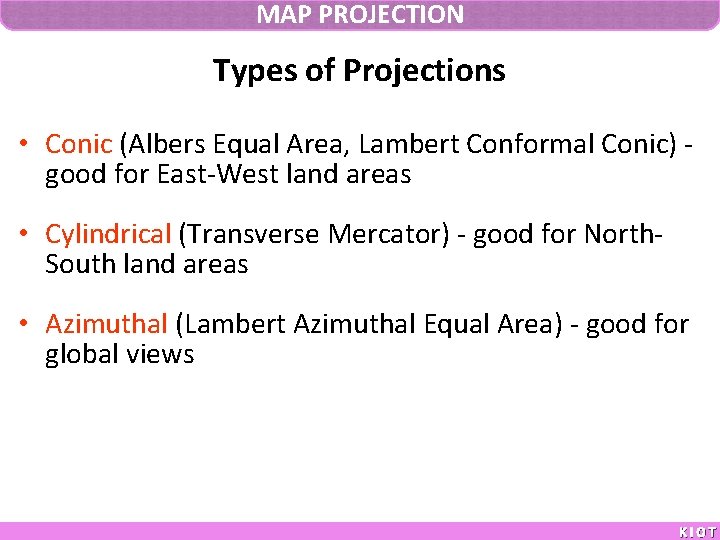MAP PROJECTION Types of Projections • Conic (Albers Equal Area, Lambert Conformal Conic) good