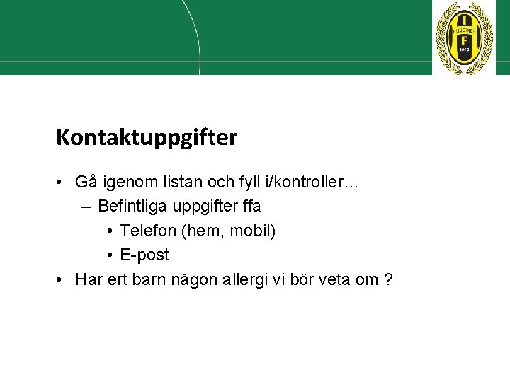 Kontaktuppgifter • Gå igenom listan och fyll i/kontroller… – Befintliga uppgifter ffa • Telefon Kontaktuppgifter • Gå igenom listan och fyll i/kontroller… – Befintliga uppgifter ffa • Telefon