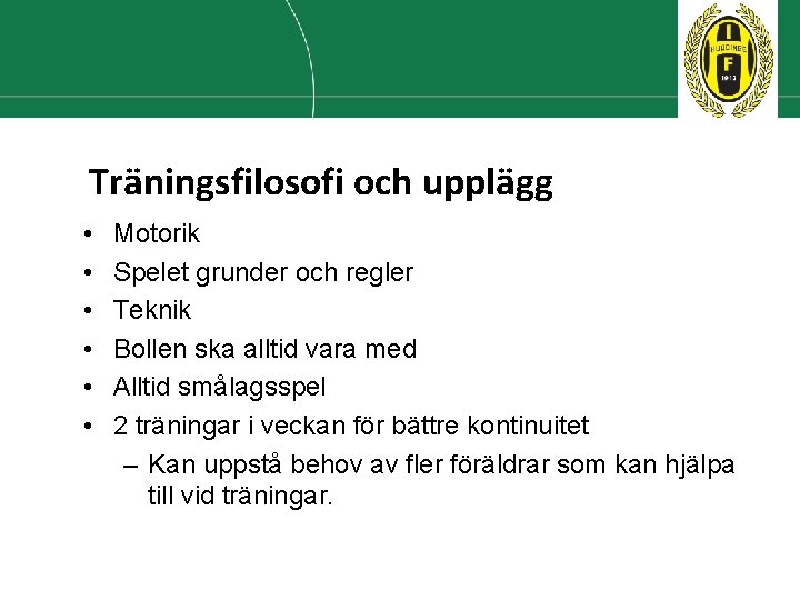 Träningsfilosofi och upplägg • • • Motorik Spelet grunder och regler Teknik Bollen ska