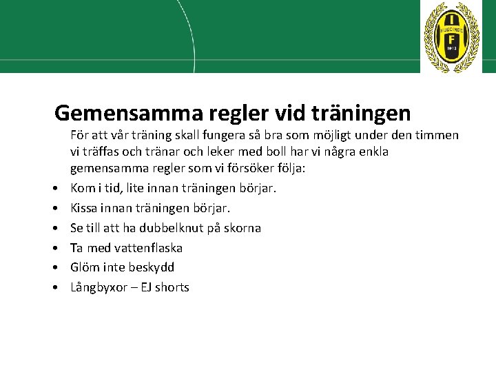 Gemensamma regler vid träningen • • • För att vår träning skall fungera så Gemensamma regler vid träningen • • • För att vår träning skall fungera så