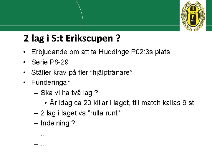 2 lag i S: t Erikscupen ? • • Erbjudande om att ta Huddinge 2 lag i S: t Erikscupen ? • • Erbjudande om att ta Huddinge