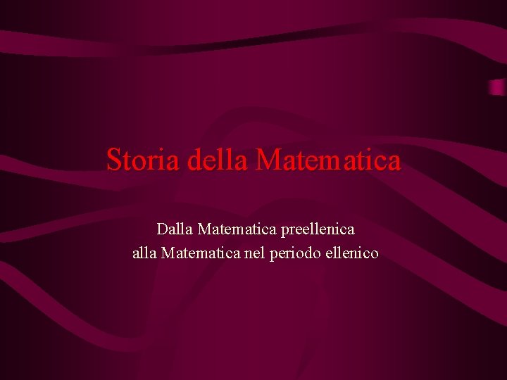 Storia della Matematica Dalla Matematica preellenica alla Matematica nel periodo ellenico 