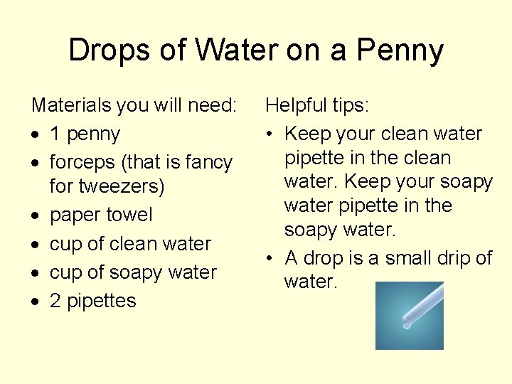 Drops of Water on a Penny Materials you will need: 1 penny forceps (that