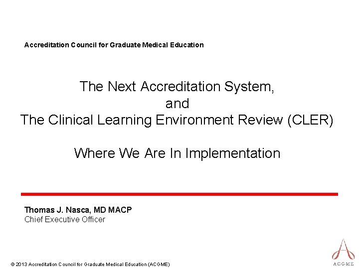 Accreditation Council for Graduate Medical Education The Next Accreditation System, and The Clinical Learning